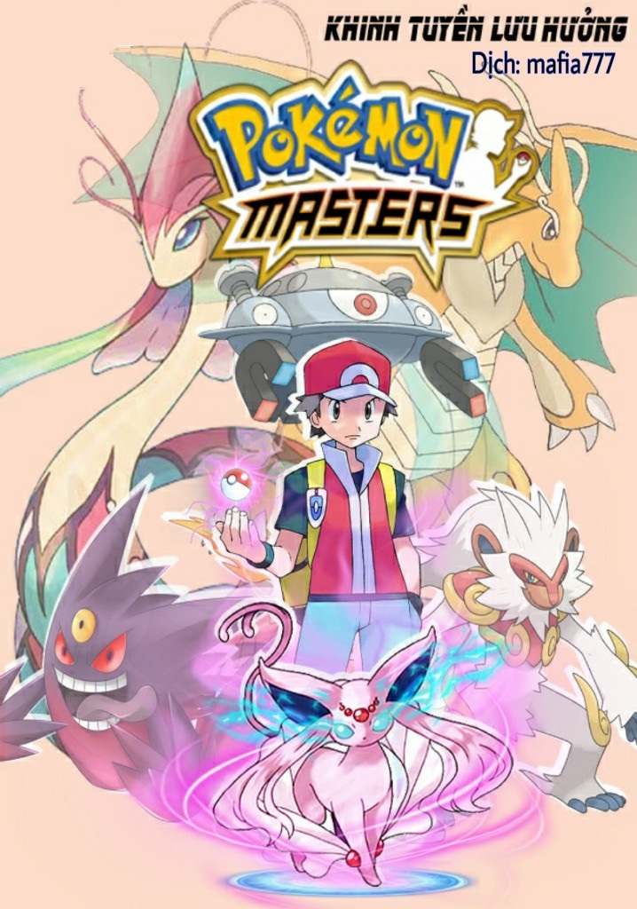 [Dịch] Pokémon Master (Tinh Linh Chưởng Môn Nhân)  