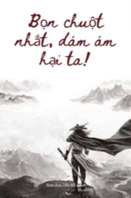 Bọn Chuột Nhắt, D&aacute;m &Aacute;m Hại Ta!